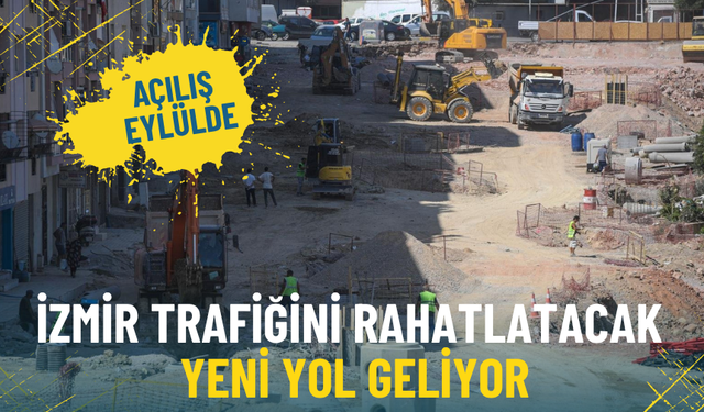 İzmir trafiğini rahatlatacak yeni yol geliyor: Projede kritik aşama geride kaldı, açılış eylülde