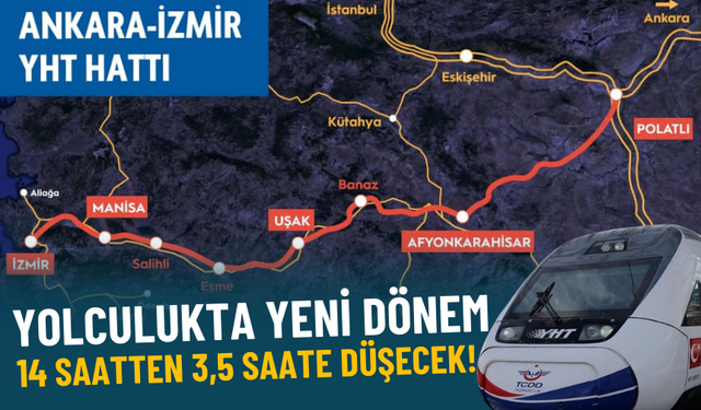 Ankara-İzmir seyahat süresi 14 saatten 3,5 saate düşüyor