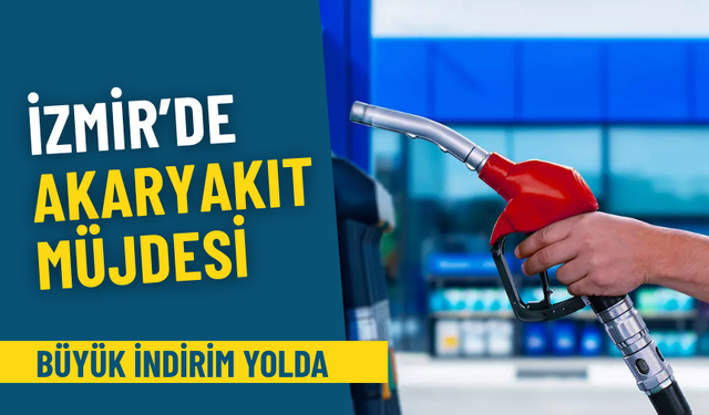 İzmir’de akaryakıt müjdesi: Yarın gece yarısından itibaren büyük indirim geliyor