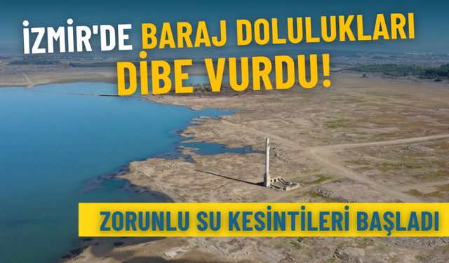 İzmir'de baraj dolulukları dibe vurdu: Zorunlu su kesintileri başladı