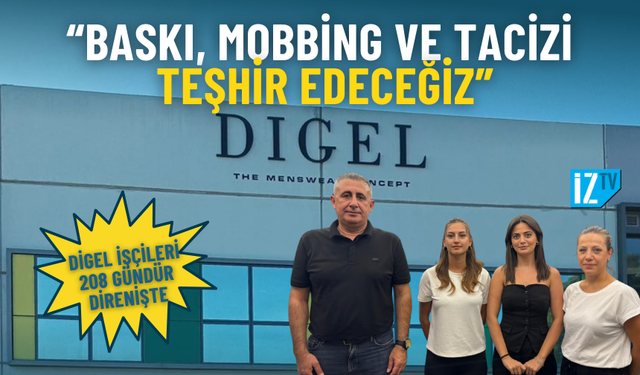 Digel işçileri 208 gündür direnişte: Baskı, mobbing ve tacizi teşhir edeceğiz