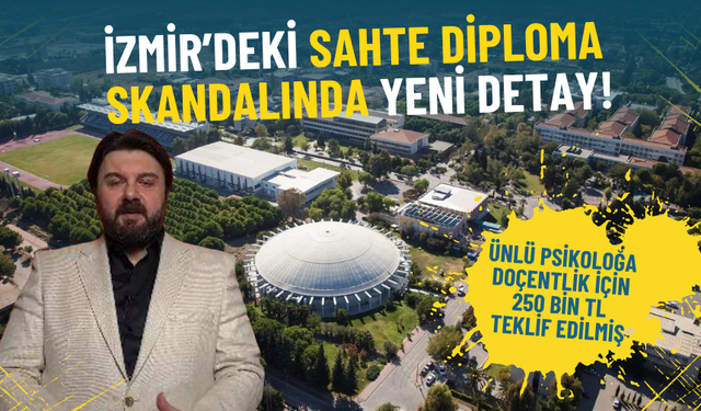 İzmir’deki sahte diploma skandalında yeni detay: Ünlü psikoloğa doçentlik için 250 bin TL teklif edilmiş