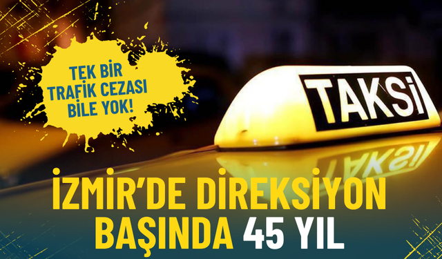 İzmir’de direksiyon başında 45 yıl: Tek bir trafik cezası bile yok