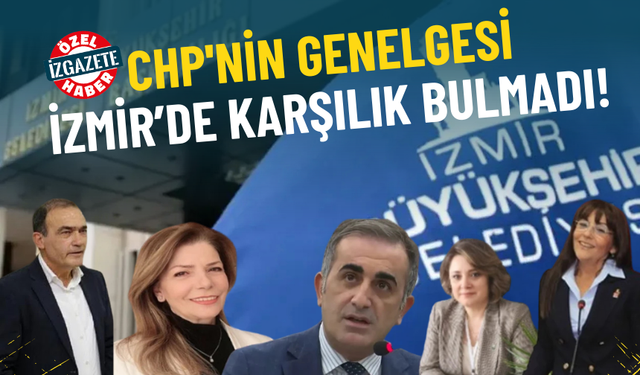 CHP'nin genelgesi İzmir’de karşılık bulmadı: 6 Meclis üyesi şirketlerdeki görevlerinden istifa etmedi
