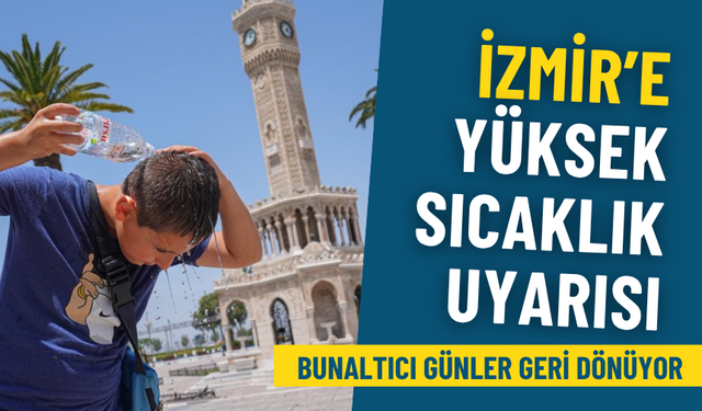 Meteoroloji’den İzmir’e yüksek sıcaklık uyarısı: Bunaltıcı günler geri dönüyor