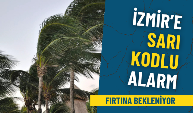 Meteoroloji'den İzmir'e sarı kodlu alarm: Hafta sonu kuvvetli rüzgar ve fırtına bekleniyor