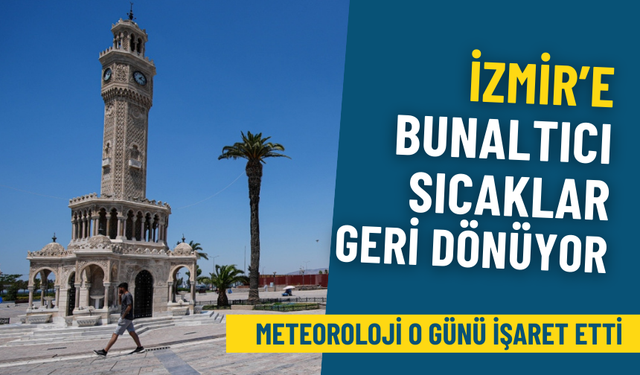 İzmir’e bunaltıcı sıcaklar geri dönüyor: Meteoroloji o günü işaret etti