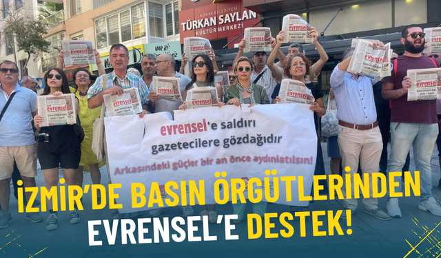 İzmir’de basın örgütlerinden Evrensel’e destek: Özgür basın susmadı, susmayacak