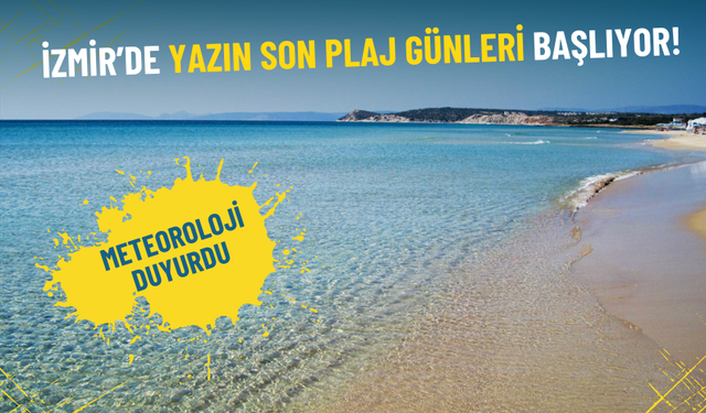 Meteoroloji duyurdu: İzmir’de yazın son plaj günleri başlıyor