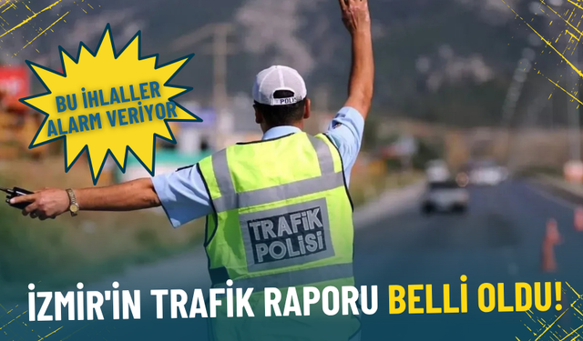 İzmir'in trafik raporu belli oldu: Bu ihlaller alarm veriyor