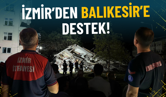 İzmir’den Balıkesir’e destek: İtfaiye ekipleri deprem bölgesinde