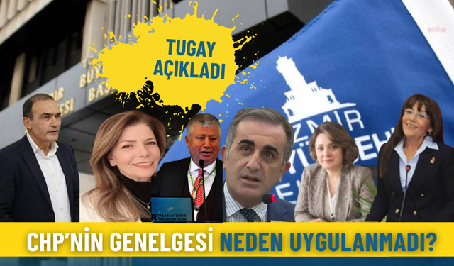 CHP'nin genelgesi İzmir'de neden uygulanmadı? Tugay açıkladı