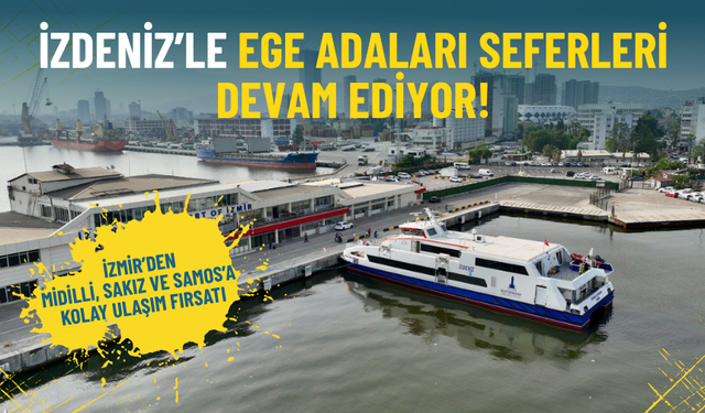 İZDENİZ’le Ege Adaları seferleri devam ediyor: İzmir’den Midilli, Sakız ve Samos’a kolay ve ekonomik ulaşım fırsatı