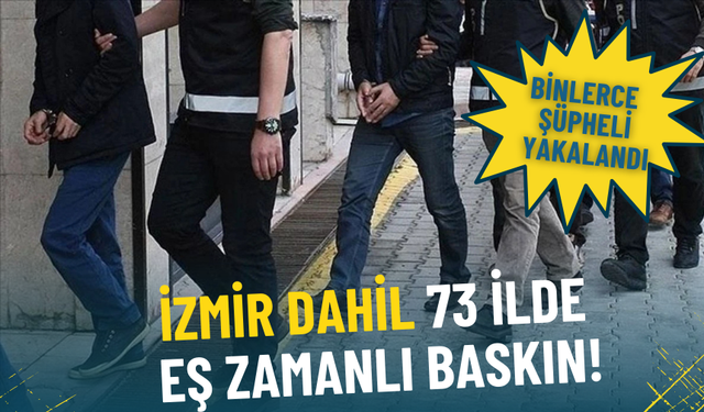 İzmir dahil 73 ilde eş zamanlı baskın: Dev uyuşturucu operasyonunda binlerce şüpheli yakalandı