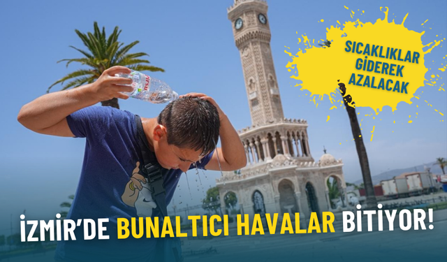 İzmir’de bunaltıcı havalar bitiyor: Meteoroloji duyurdu, sıcaklıklar giderek azalacak