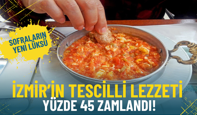 İzmir’in tescilli lezzeti menemen yüzde 45 zamlandı: Sofraların yeni lüksü