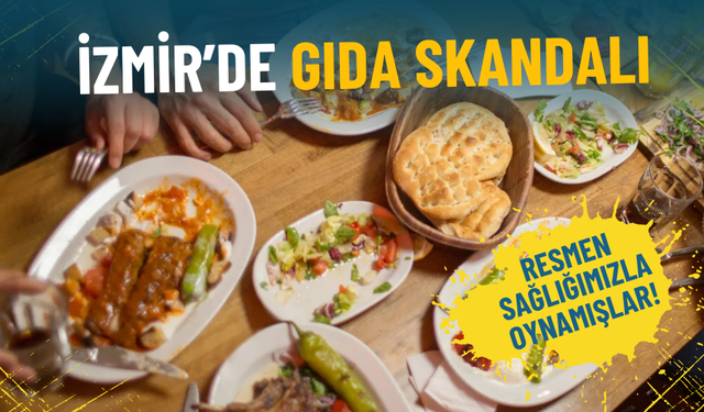 Bakanlık İzmir’deki gıda skandalını açıkladı: Kebap, mantı, sucuk ve zeytinyağıyla resmen sağlığımızla oynamışlar