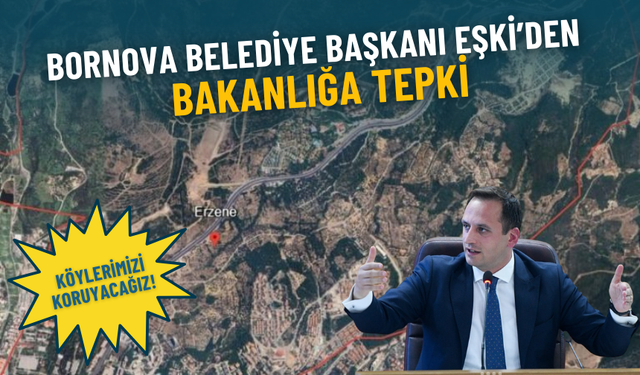 Bornova Belediye Başkanı Eşki’den bakanlığa tepki: Köylerimizi koruyacağız