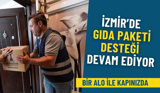 İzmir’de bir alo yeter: Gıda paketi desteği sürüyor