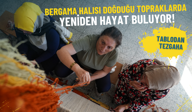 Tablodan tezgaha: Bergama halısı doğduğu topraklarda yeniden hayat buluyor
