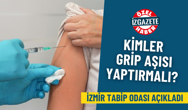 Kimler grip aşısı yaptırmalı? İzmir Tabip Odası açıkladı