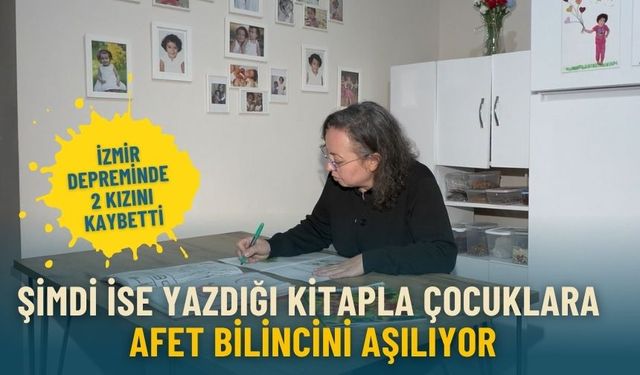 İzmir depreminde 2 kızını kaybetmişti: Şimdi ise yazdığı kitapla çocuklara afet bilincini aşılıyor
