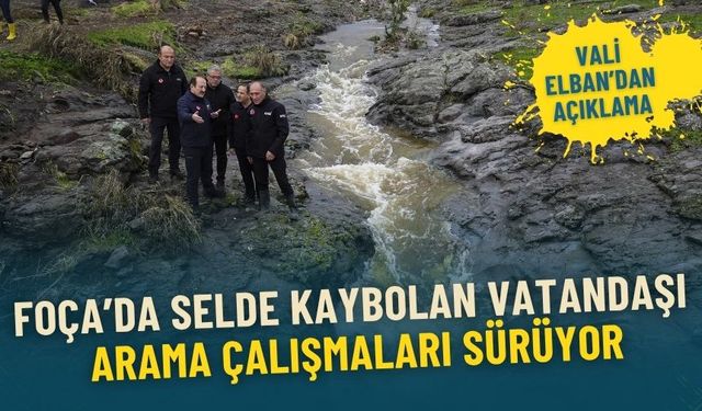 Foça’da selde kaybolan vatandaşı arama çalışmaları sürüyor: 1,5 saatte metrekareye 144 kilo yağış düştü