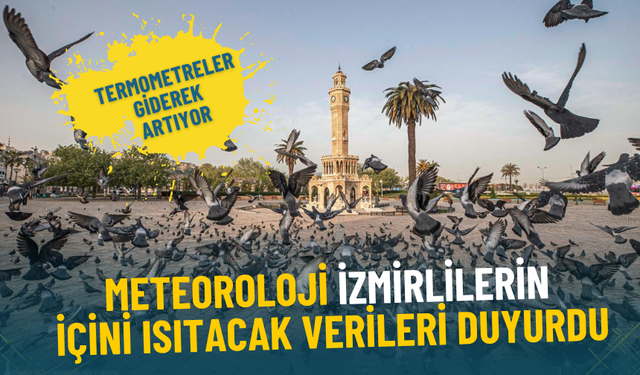 Meteoroloji İzmirlilerin içini ısıtacak verileri duyurdu: Termometreler giderek artıyor