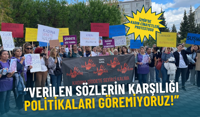 İzmir’de kadın cinayetlerine karşı sesler yükseldi: Verilen sözlerin karşılığı politikaları göremiyoruz