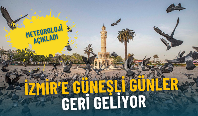 Meteoroloji açıkladı: İzmir’e güneşli günler geri geliyor, sıcaklıklar kademeli olarak artacak