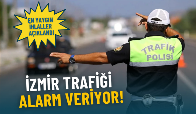 İzmir trafiği alarm veriyor: Haftalık denetimlerde en yaygın ihlaller açıklandı
