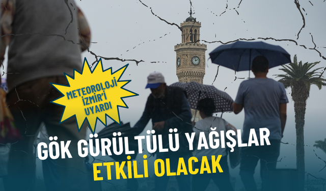 Meteoroloji İzmir’i uyardı: Gök gürültülü yağışlar etkili olacak