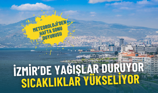 Meteoroloji’den İzmir’in hafta sonu tahmini: Yağışlar duruyor, sıcaklıklar yükseliyor