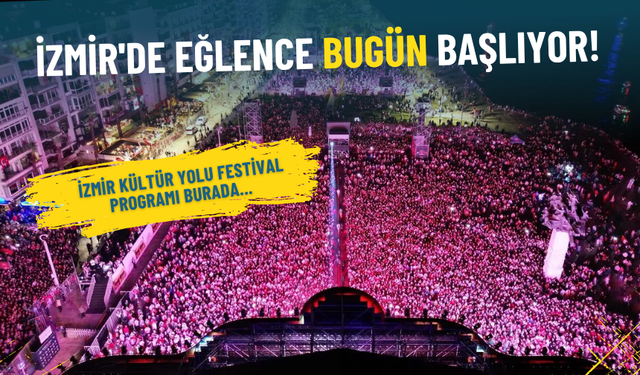 İzmir'de eğlence bugün başlıyor: İşte 2025 İzmir Kültür Yolu Festival programı