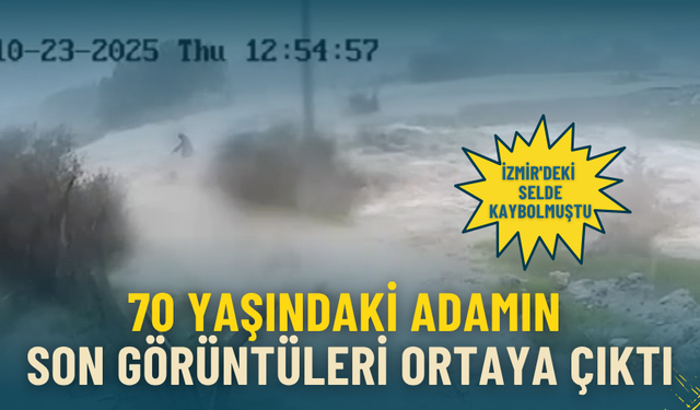 İzmir'deki selde kaybolmuştu: Ölüm işte böyle gelmiş