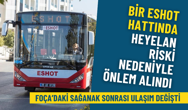 Foça’daki sağanak sonrası ulaşım değişti: İzmir'deki o ESHOT hattında heyelan riski nedeniyle önlem alındı