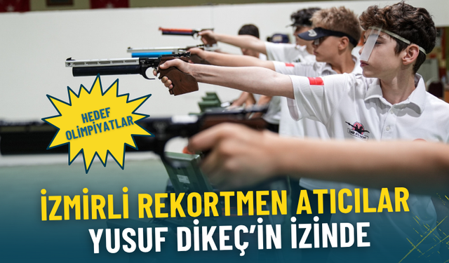İzmirli rekortmen atıcılar Yusuf Dikeç’in izinde: Hedef olimpiyatlar