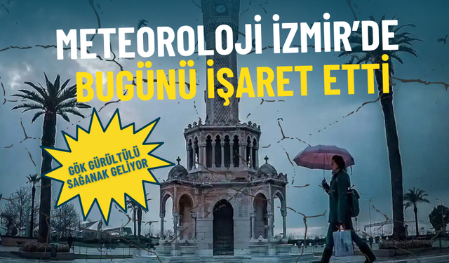 Meteoroloji İzmir’de bugünü işaret etti: Gök gürültülü sağanak geliyor