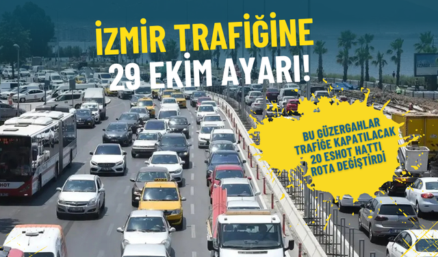 İzmir trafiğine 29 Ekim ayarı: Bu güzergahlar trafiğe kapatılacak, 20 ESHOT hattı rota değiştirdi