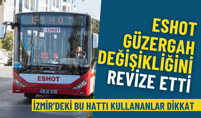 İzmir’deki bu hattı kullananlar dikkat: ESHOT güzergah değişikliğini revize etti