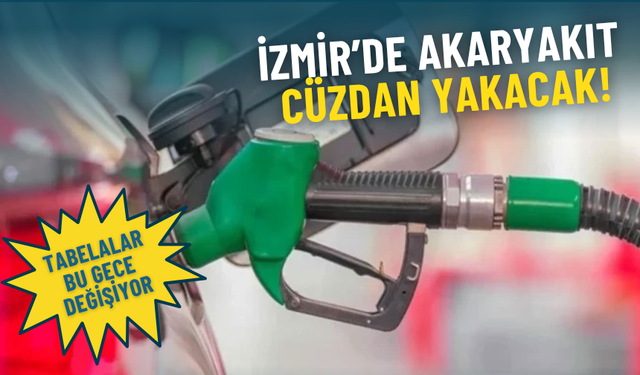 İzmir’de akaryakıt cüzdan yakacak: Tabelalar bu gece değişiyor