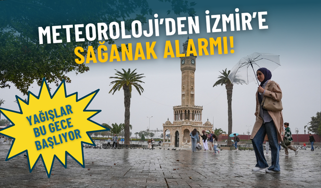 Meteoroloji’den İzmir’e sağanak alarmı: Yağışlar bu gece başlıyor, sıcaklık hızla düşecek