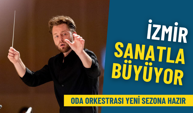 İzmir sanatla büyüyor: Oda Orkestrası yeni sezona hazır, açılış 8 Ekim’de