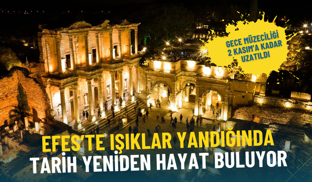 Efes’te ışıklar yandığında tarih yeniden hayat buluyor: Gece müzeciliği 2 Kasım’a kadar uzatıldı