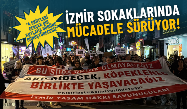İzmir sokaklarında mücadele sürüyor: 4 Ekim’leri gerçek bir kutlama gününe dönüştüreceğiz