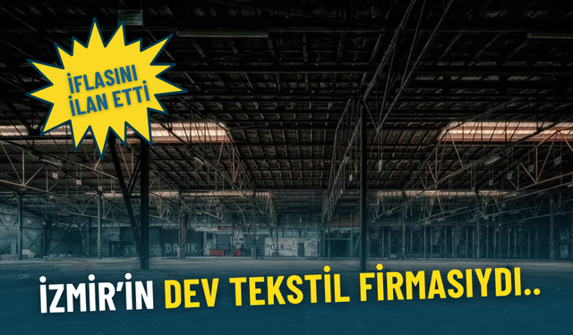 İzmir’in dev tekstil firmasıydı: İflasını resmen ilan etti
