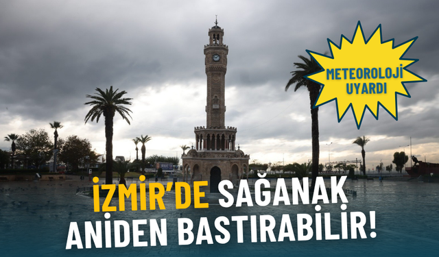 Meteoroloji uyardı: İzmir’de termometreler düştü, sağanak aniden bastırabilir
