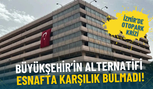 İzmir’de otopark krizi… Büyükşehir’in alternatifi esnafta karşılık bulmadı: Sıkıntı daha da büyüyecek