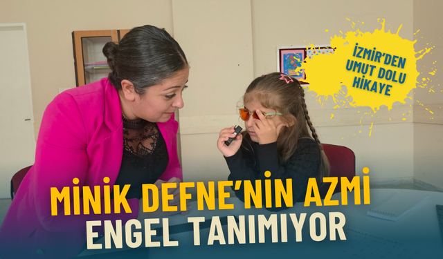 İzmir’den ilham veren başarı: Minik Defne’nin azmi engel tanımıyor, Türkiye’ye örnek oluyor
