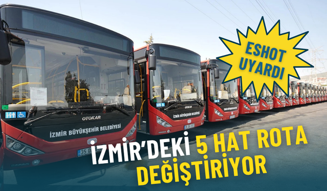 ESHOT’tan uyarı: İzmir’de 31 Ekim’den itibaren 5 hat geçici olarak rota değiştiriyor